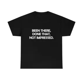 Been There Done That Not Impressed Unisex Heavy Cotton Tee (W)