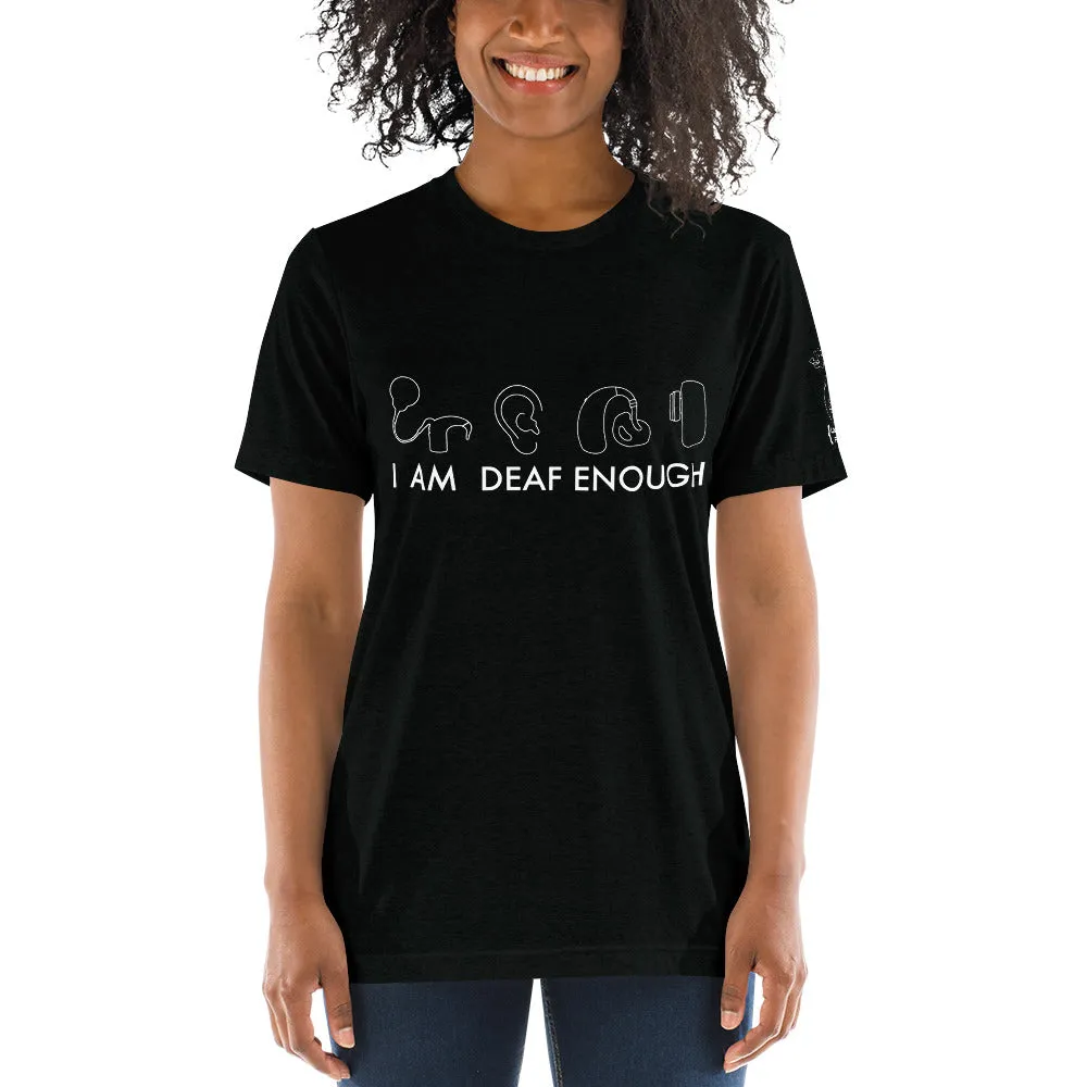 I AM DEAF ENOUGH (CI/Ear/HA/BAHA) Short Sleeve Tee (Triblend)