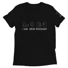 I AM DEAF ENOUGH (CI/Ear/HA/BAHA) Short Sleeve Tee (Triblend)